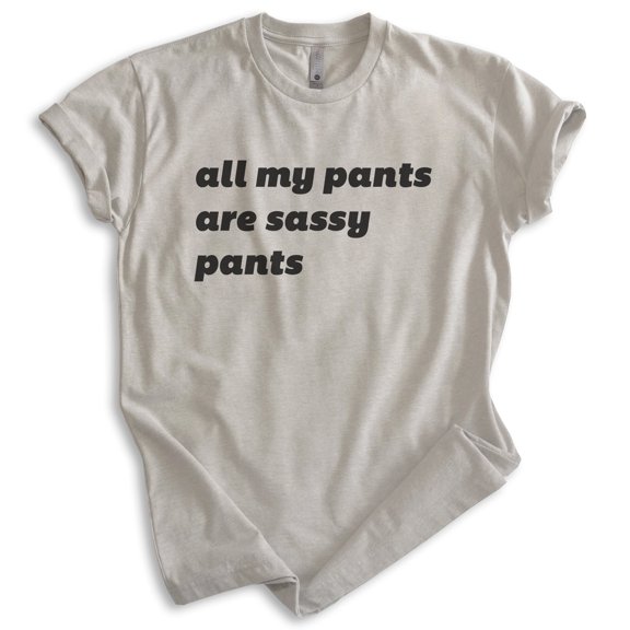 All My Pants Are Sassy Pants Shirt, Unisex Women's Men's Shirt, Sassy Shirt, Silly Shirt, Light Silk Gray, Large