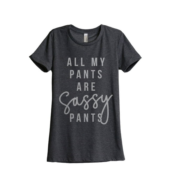 All My Pants Are Sassy Pants Women's Fashion Relaxed T-Shirt Tee Charcoal Grey Medium