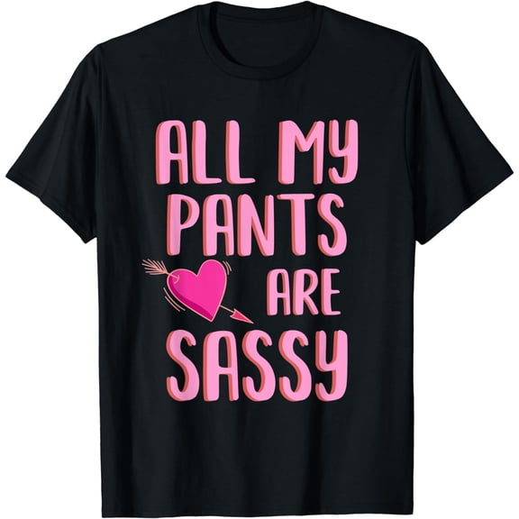 All My Pants are Sassy Pants Sassy Little Lassie T-Shirt