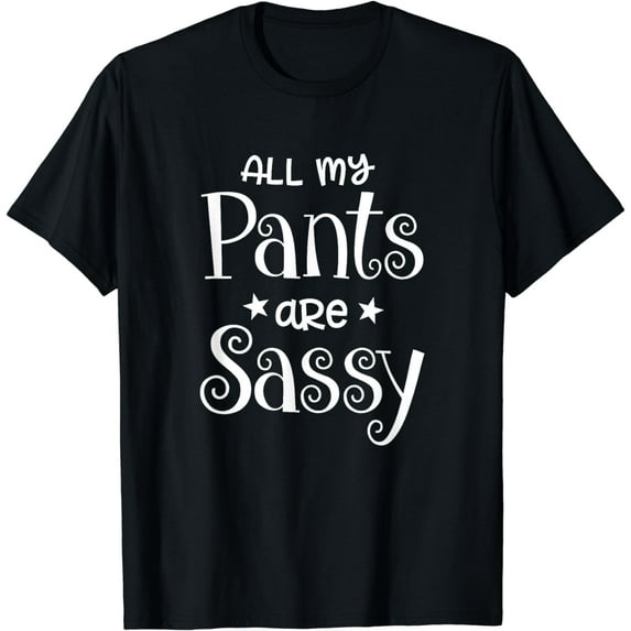 All My Pants are Sassy T-shirt Girlie