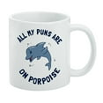 thumbnail image 1 of All My Puns Are On Porpoise Purpose Funny Humor White Mug, 1 of 5