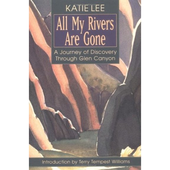 Pre-Owned All My Rivers Are Gone: A Journey of Discovery Through Glen Canyon (Paperback) 1555662293 9781555662295