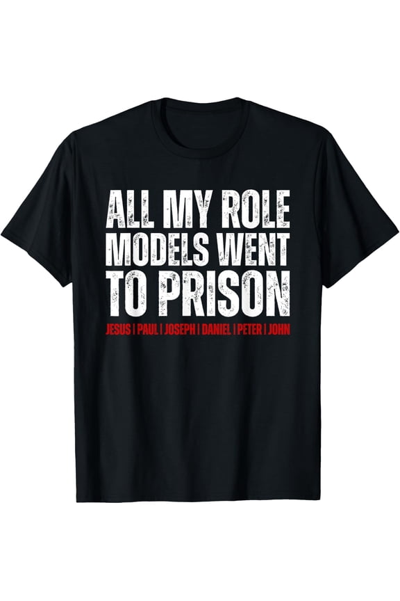 All My Role Models Went To Prison Jesus Paul T-Shirt