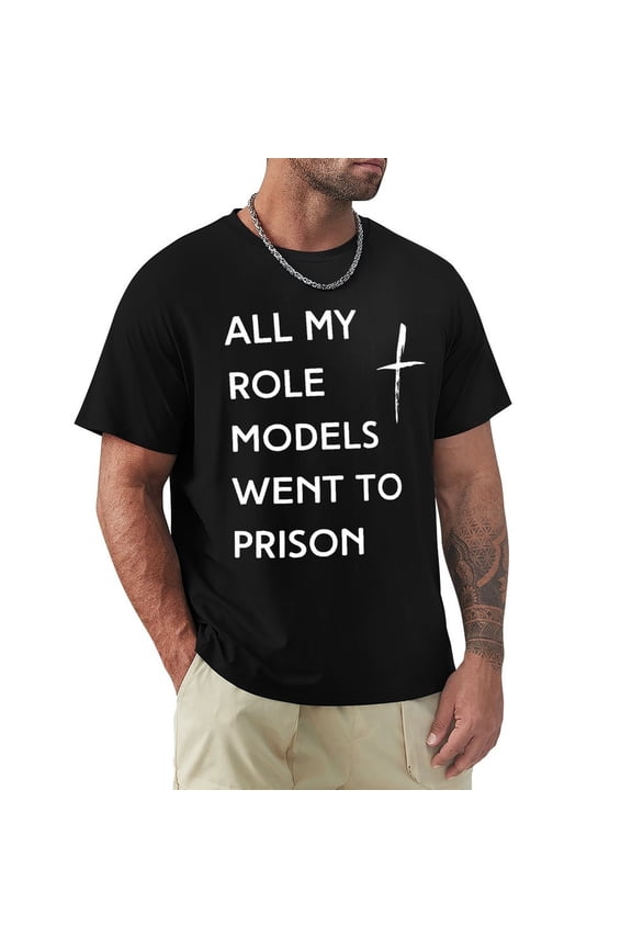 All My Role Models Went To Prison Men's Cotton HD Print Short Sleeve T-Shirt Crew Neck Top Black 2XL