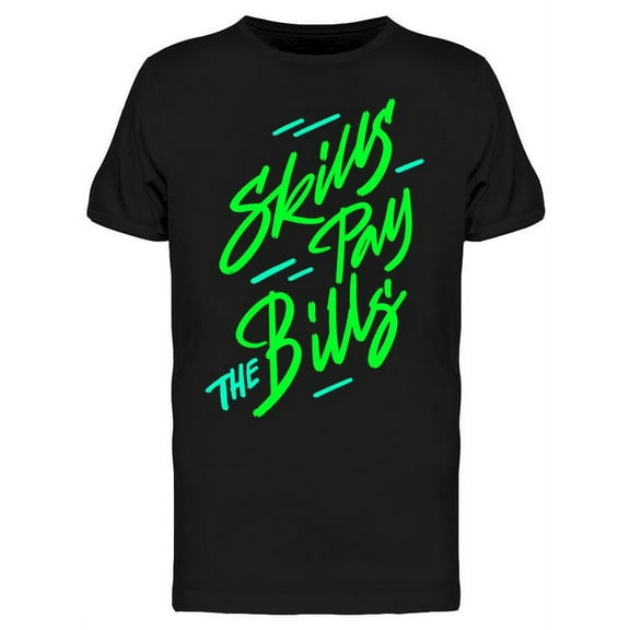 All My Skills Pay The Bills T-Shirt Men -Image by Shutterstock Men T-Shirt, Male Medium