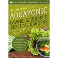 thumbnail image 1 of Pre-Owned All-Natural Aquaponic Lawns, Gardens & Vertical Gardens: Inexpensive Back-To-Basics Gardening with Fish Using Non-Electric, Solar, or Minimal-Electric (Paperback) 1942934092 9781942934097, 1 of 1