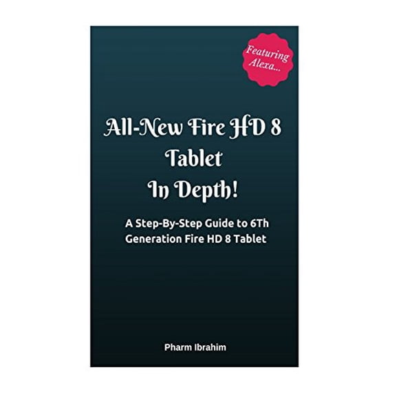 Pre-Owned All-New Fire HD 8 Tablet In Depth!: A Step-By-Step Guide to 6th Generation Fire HD 8 Tablet (Paperback) 1539105482 9781539105480