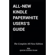 All-New Kindle Paperwhite Users Guide THE COMPLETE ALL-NEW EDITION The Ultimate Manual To Set Up, Manage Your E-Reade, Paperback