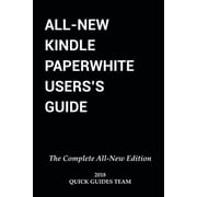 All-New Kindle Paperwhite Users Guide THE COMPLETE ALL-NEW EDITION The Ultimate Manual To Set Up, Manage Your E-Reade, Paperback
