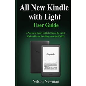 All New Kindle with Light User Guide: Master the Complete All New Kindle 2019 Instruction Book In 2 Hours!