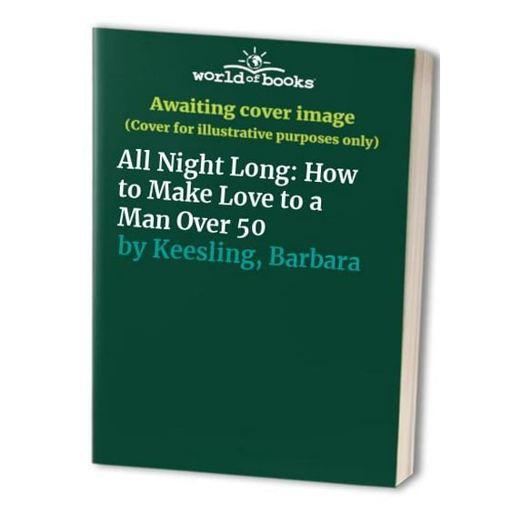 Pre-Owned All Night Long: How to Make Love to a Man Over 50