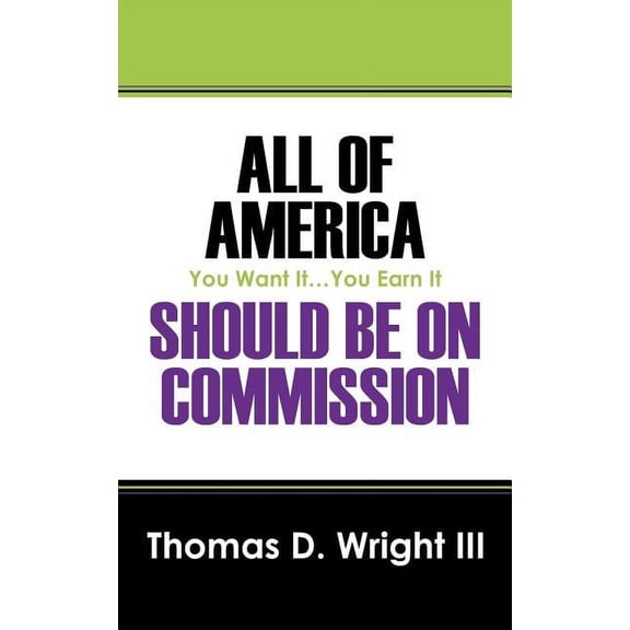 All Of America Should Be On Commission: You Want It...You Earn It (Paperback)