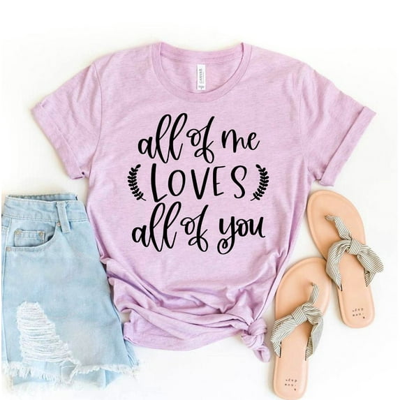 All Of Me Loves T-shirt Women's Marriage Shirt Honeymoon Shirts Christmas Gift For Her Valentines Day Top Engagement Tshirt