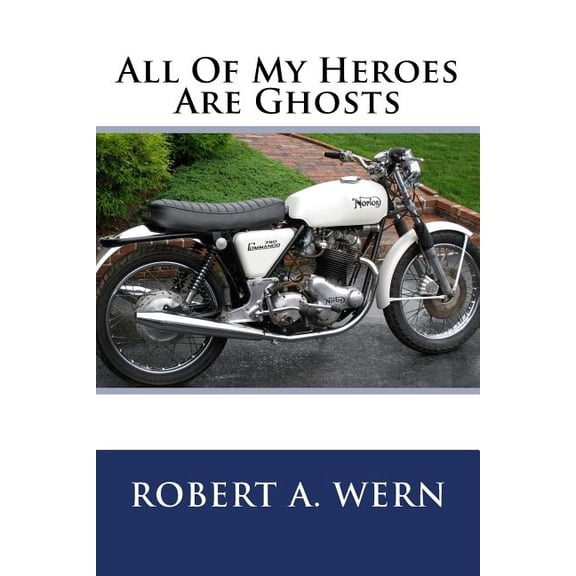 All Of My Heroes Are Ghosts