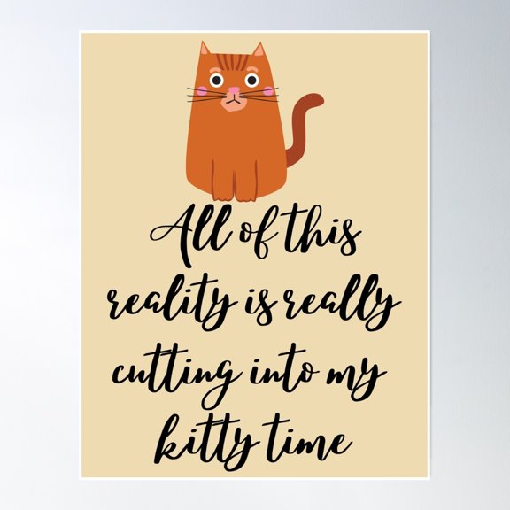 All Of This Reality Is Really Cutting Into My Kitty Time Poster Wall Art, Modern Wall Decor, 8x12 UNFRAMED