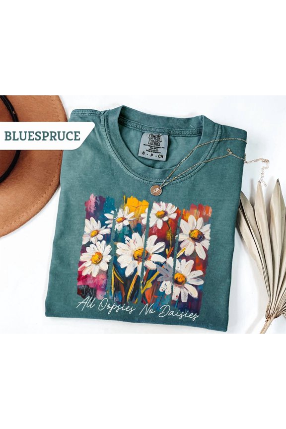 All Oopsies No Daisies Shirt All Oopsies T Shirt Floral Women Tee Shirt Gift Trendy Floral Spring Shirt All Size S-3XL