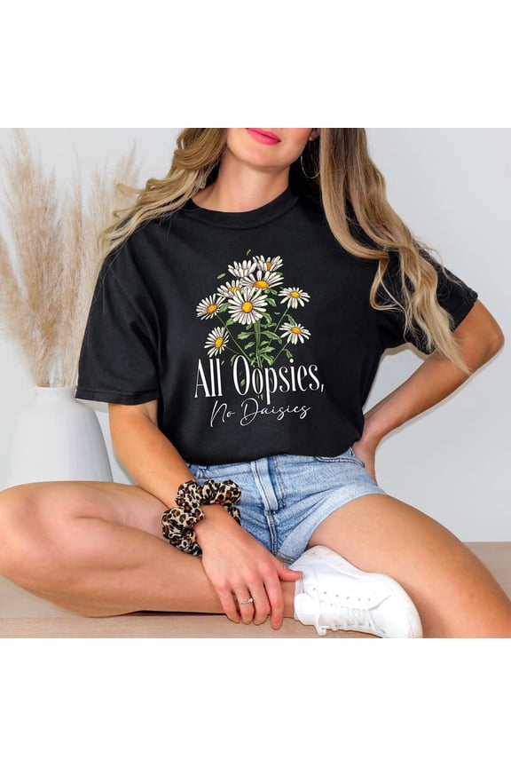All Oopsies No Daisies Shirt, Cute Floral Graphic Tee, Cottagecore Aesthetic, Summer Casual Tee, Vintage Inspired Top