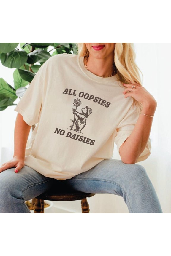 All Oopsies No Daisies Shirt, Shirt, Tee, Shirt, Sfs542 TSHIRT All Size S-5XL