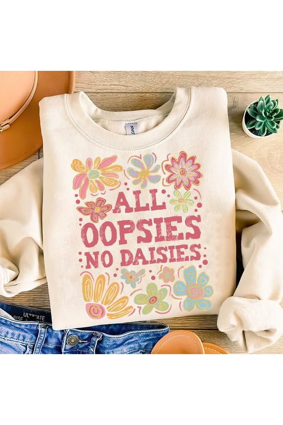 All Oopsies No Daisies Sweatshirt, Boho Floral Spring Shirt, Funny Sarcastic Pullover, Vintage Wildflowers Sweatshirt, Edgy Girl Gift