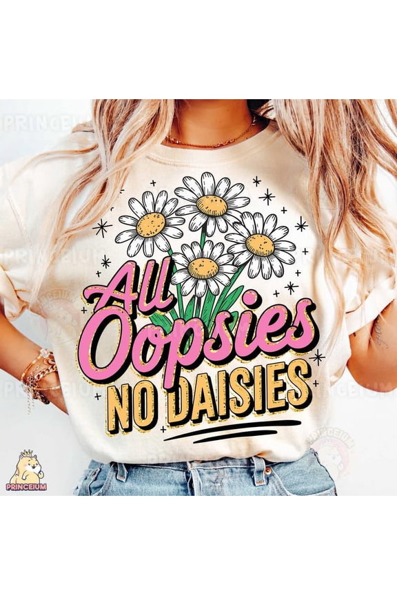 All Oopsies No Daisies T-Shirt, Funny Floral Shirt, Retro Daisy Shirt, Sassy Aesthetic Shirt, Trendy Humor Shirt