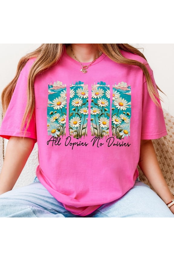 All Oopsies No Daisies T-Shirt, Vintage Floral Brushstroke Shirt, Boho Wildflowers Tee, Funny Sarcastic Floral Shirt