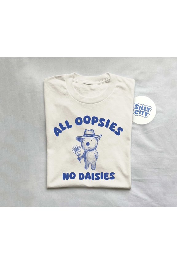 All Oopsies No Daisies Unisex T Shirt