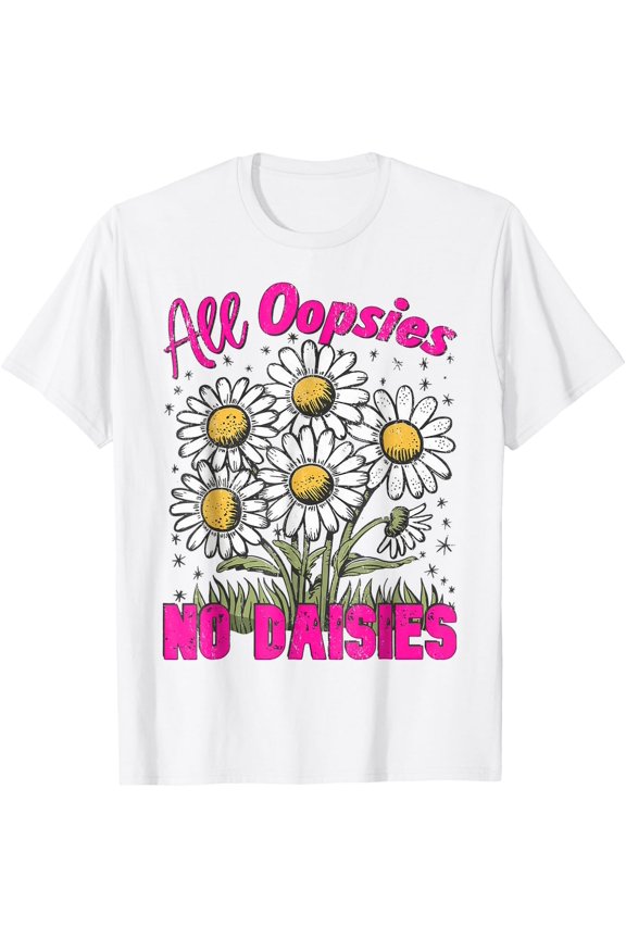 All Oopsies No Daisies Wildflower T-Shirt Size S-5XL