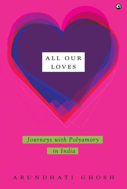 All Our Loves: Journeys with Polyamory in India, (Hardcover)