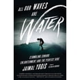 thumbnail image 1 of All Our Waves Are Water: Stumbling Toward Enlightenment and the Perfect Ride, (Paperback), 1 of 1