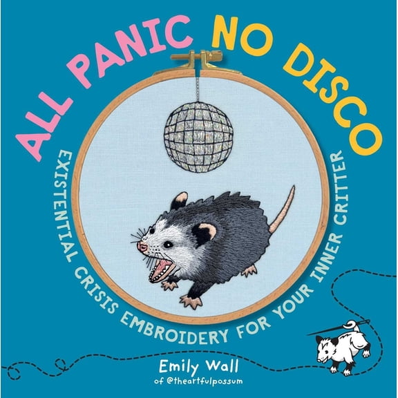 All Panic No Disco: Existential Crisis Embroidery for Your Inner Critter, (Paperback)