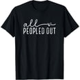 thumbnail image 1 of All Peopled Out Funny 2024 Men Women T-Shirt, 1 of 4