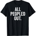 thumbnail image 1 of All Peopled Out Funny Introvert T-Shirt, 1 of 3