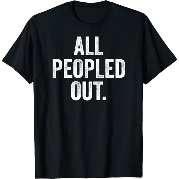 All Peopled Out Funny Introvert T-Shirt