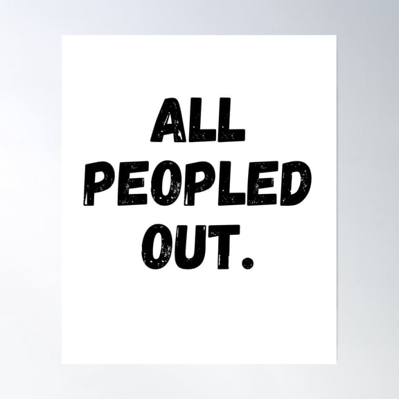 All Peopled Out Poster Wall Art, Modern Wall Decor, 16x24 UNFRAMED