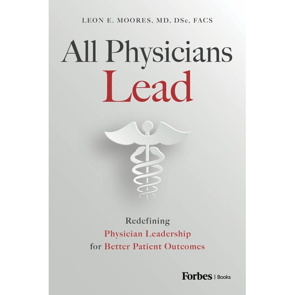All Physicians Lead: Redefining Physician Leadership for Better Patient Outcomes (Hardcover)
