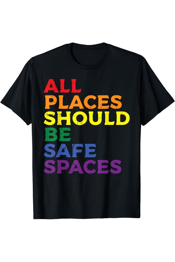 All Places Should Be Safe Spaces Gay Pride Ally LGBTQ Month T-Shirt