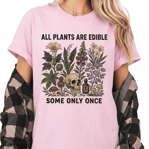 All Plants Are Edible Some Only Once Shirt - Funny Dark Botanical Gardening Tee - Gothic Plant Lover Gift for Women
