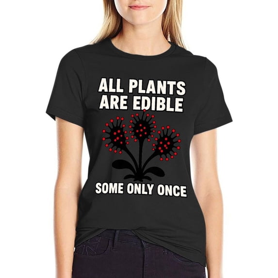 All Plants Are Edible Some Only Once Womens Short Sleeve T Shirt Soft ...