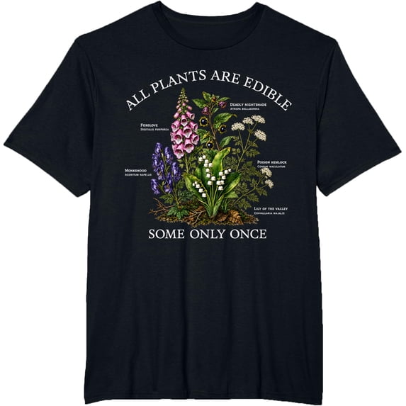 All Plants are Edible Some Only Once Funny Botany Gardening T-Shirt