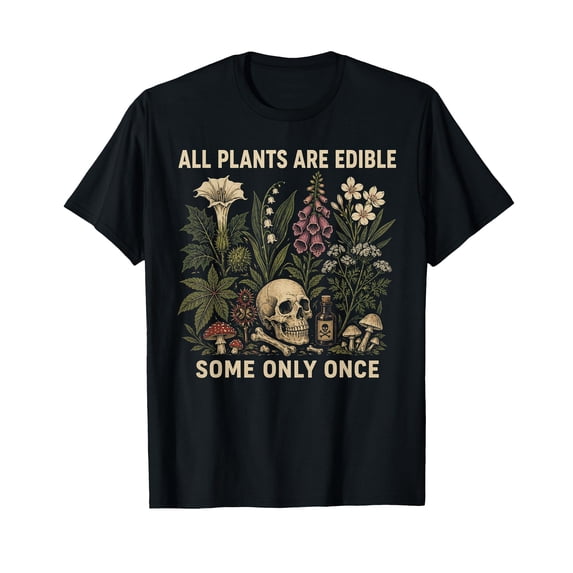 All Plants are Edible Some Only Once Funny Men Women T-Shirt