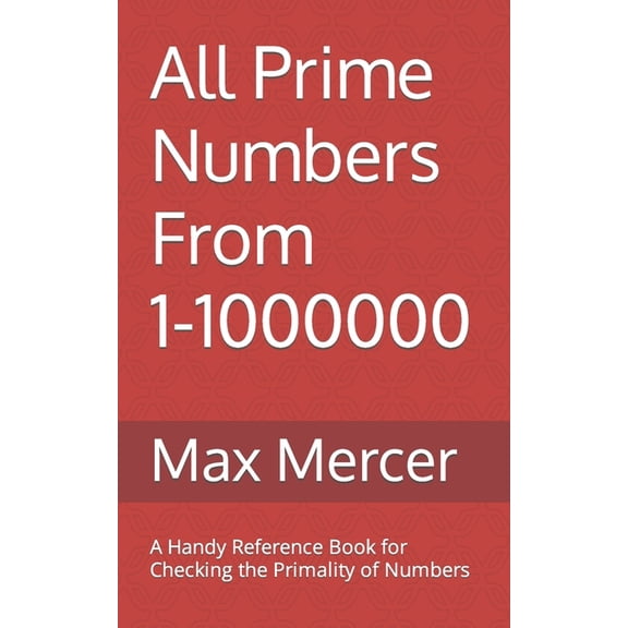 All Prime Numbers From 1-1000000: A Handy Reference Book For Checking the Primality of Numbers, (Paperback)