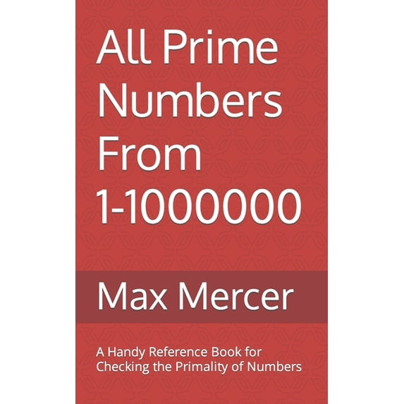 All Prime Numbers From 1-1000000: A Handy Reference Book For Checking the Primality of Numbers, (Paperback)