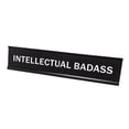 thumbnail image 1 of All Quality Intellectual Badass 2"x10" Novelty Nameplate Desk Sign, 1 of 1