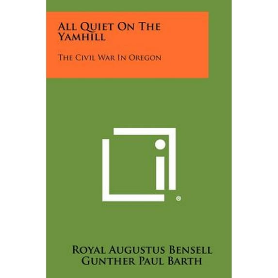 All Quiet On The Yamhill: The Civil War In Oregon (Paperback) by Royal Augustus Bensell, Gunther Paul Barth