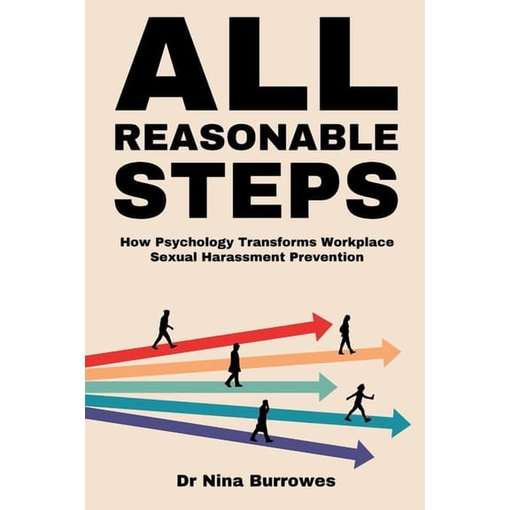 All Reasonable Steps. How Psychology Transforms Workplace Sexual Harassment Prevention, (Paperback)