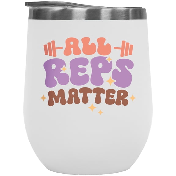All Reps Matter, Gym or Work Out Art Merch Gift, White 12oz Wine Tumbler