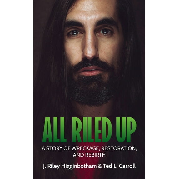 All Riled Up: A Story of Wreckage, Restoration, and Rebirth, (Paperback ...