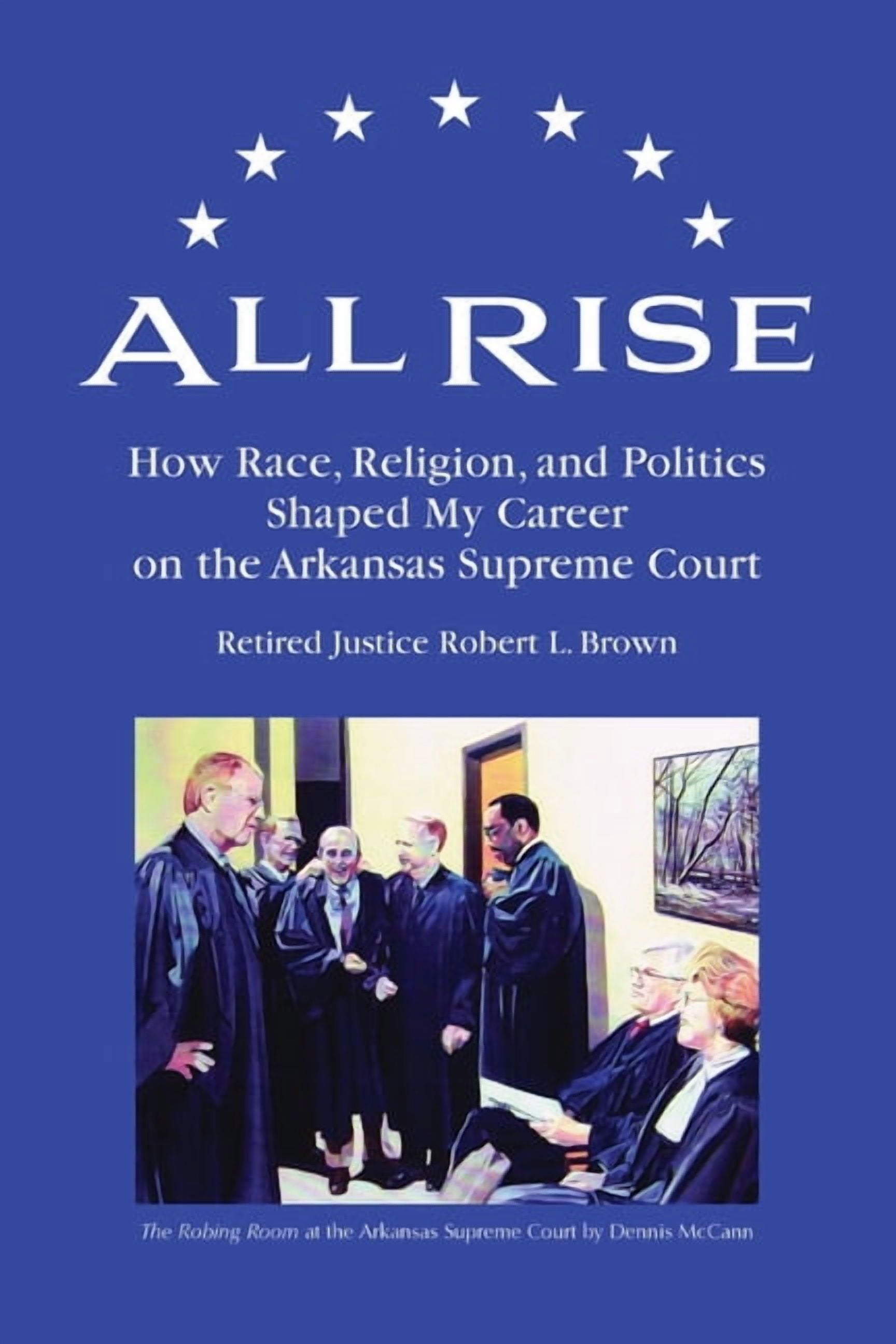 All Rise: How Race, Religion, and Politics Shaped My Career on the Arkansas Supreme Court, (Paperback)