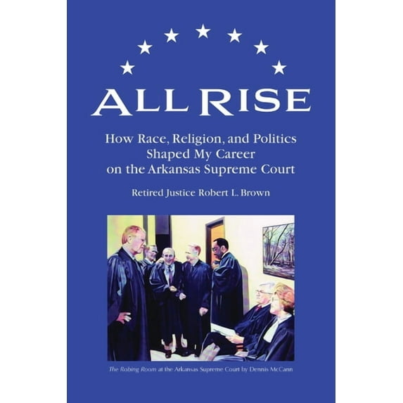 All Rise: How Race, Religion, and Politics Shaped My Career on the Arkansas Supreme Court, (Paperback)