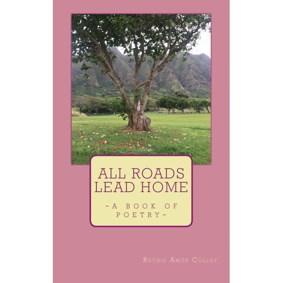 All Roads Lead Home: A Book of Poetry (Paperback)